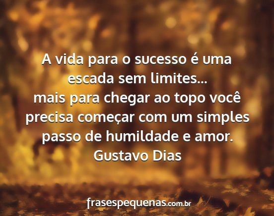 Gustavo Dias - A vida para o sucesso é uma escada sem...