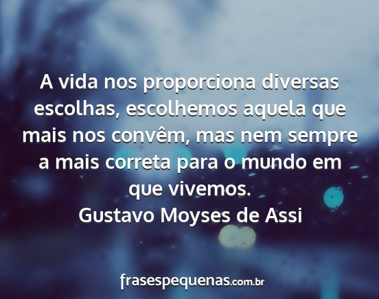 Gustavo Moyses de Assi - A vida nos proporciona diversas escolhas,...