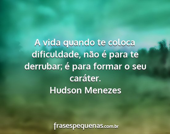 Hudson Menezes - A vida quando te coloca dificuldade, não é para...