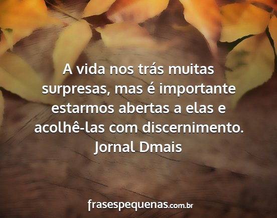 Jornal Dmais - A vida nos trás muitas surpresas, mas é...