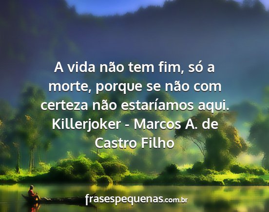 Killerjoker - Marcos A. de Castro Filho - A vida não tem fim, só a morte, porque se não...