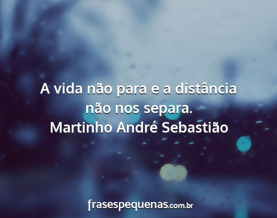 Martinho André Sebastião - A vida não para e a distância não nos separa....