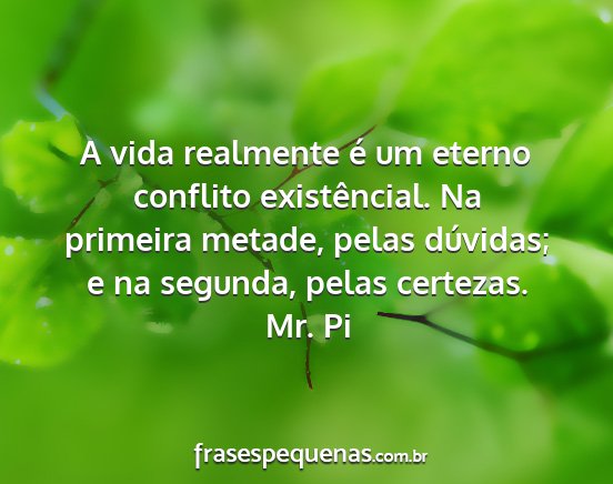 Mr. Pi - A vida realmente é um eterno conflito...