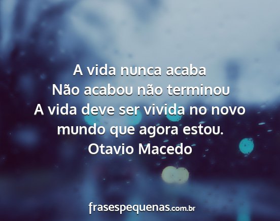 Otavio Macedo - A vida nunca acaba Não acabou não terminou A...