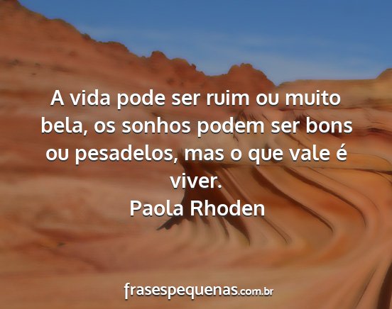 Paola Rhoden - A vida pode ser ruim ou muito bela, os sonhos...