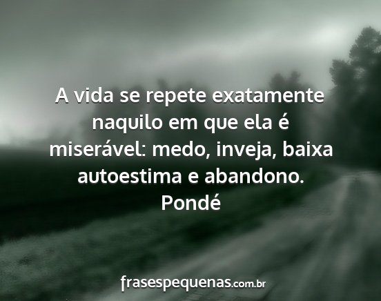 Pondé - A vida se repete exatamente naquilo em que ela é...