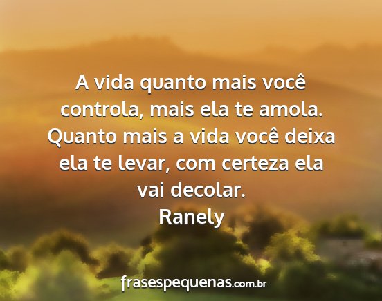Ranely - A vida quanto mais você controla, mais ela te...