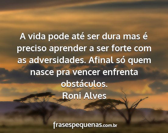 Roni Alves - A vida pode até ser dura mas é preciso aprender...