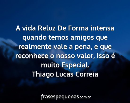 Thiago Lucas Correia - A vida Reluz De Forma intensa quando temos amigos...