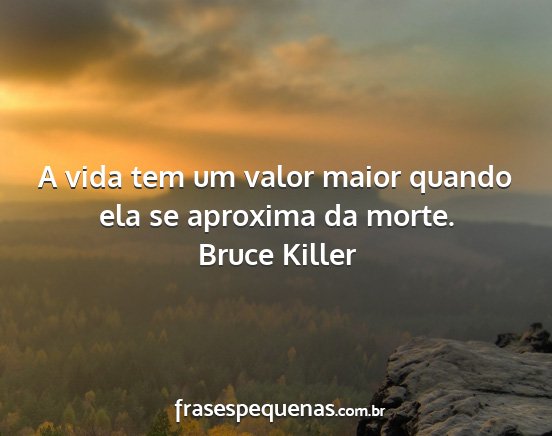 Bruce Killer - A vida tem um valor maior quando ela se aproxima...