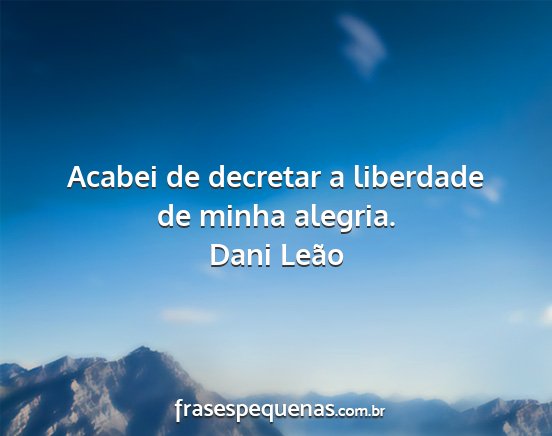 Dani Leão - Acabei de decretar a liberdade de minha alegria....