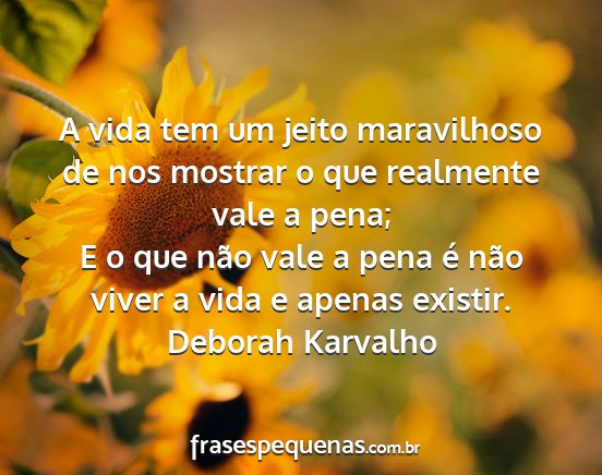 Deborah Karvalho - A vida tem um jeito maravilhoso de nos mostrar o...