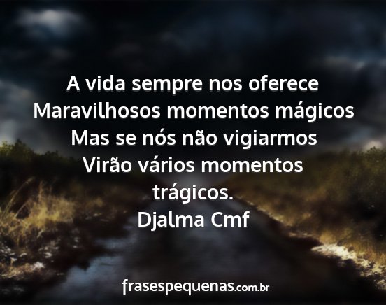 Djalma Cmf - A vida sempre nos oferece Maravilhosos momentos...