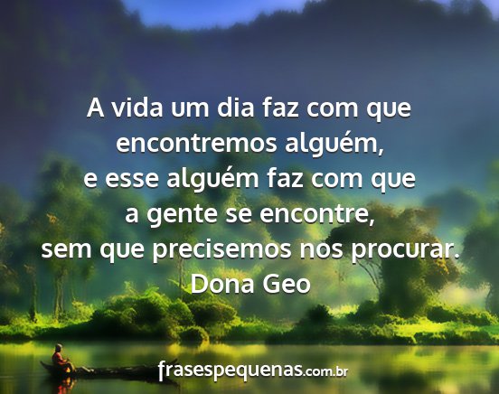 Dona Geo - A vida um dia faz com que encontremos alguém, e...