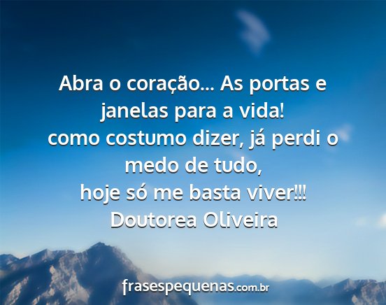 Doutorea Oliveira - Abra o coração... As portas e janelas para a...