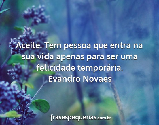 Evandro Novaes - Aceite. Tem pessoa que entra na sua vida apenas...