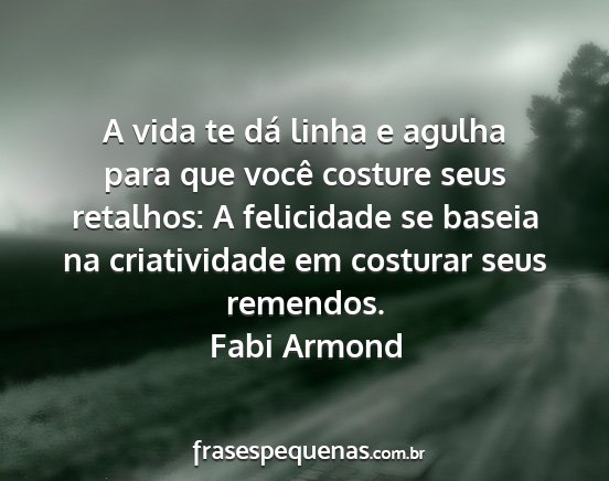 Fabi Armond - A vida te dá linha e agulha para que você...