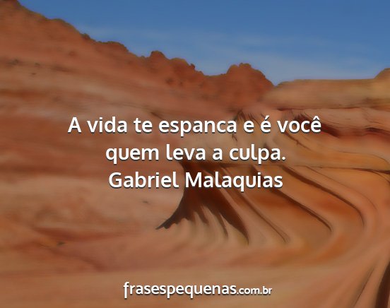 Gabriel Malaquias - A vida te espanca e é você quem leva a culpa....