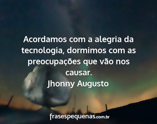 Jhonny Augusto - Acordamos com a alegria da tecnologia, dormimos...