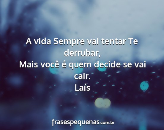 Laís - A vida Sempre vai tentar Te derrubar, Mais você...