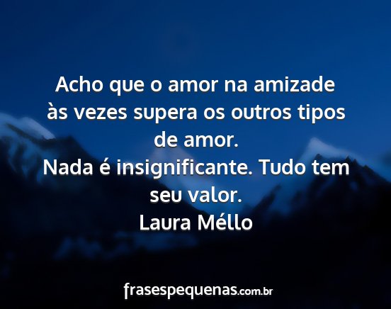 Laura Méllo - Acho que o amor na amizade às vezes supera os...