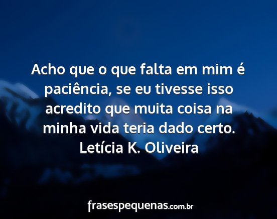 Letícia K. Oliveira - Acho que o que falta em mim é paciência, se eu...