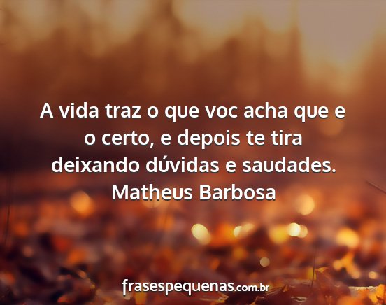 Matheus Barbosa - A vida traz o que voc acha que e o certo, e...