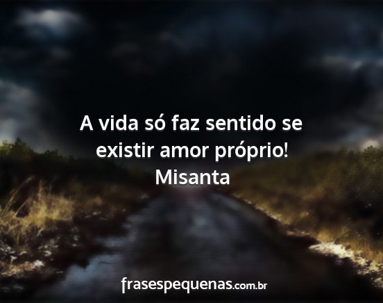 Misanta - A vida só faz sentido se existir amor próprio!...