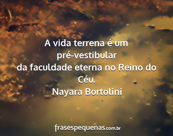 Nayara Bortolini - A vida terrena é um pré-vestibular da faculdade...