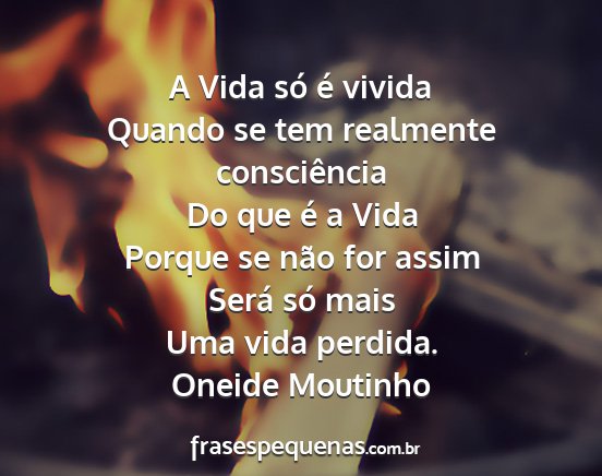 Oneide Moutinho - A Vida só é vivida Quando se tem realmente...