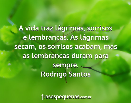 Rodrigo Santos - A vida traz lágrimas, sorrisos e lembranças. As...