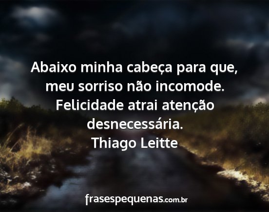 Thiago Leitte - Abaixo minha cabeça para que, meu sorriso não...