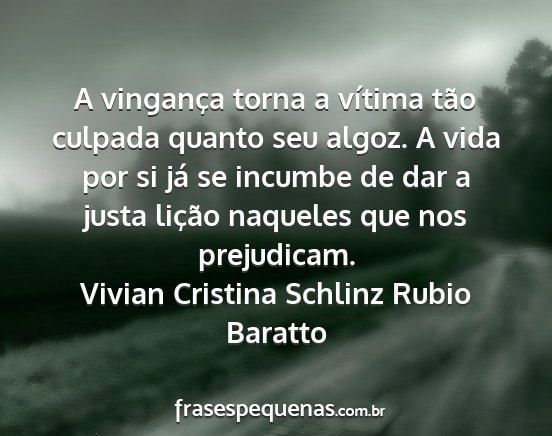 Vivian Cristina Schlinz Rubio Baratto - A vingança torna a vítima tão culpada quanto...