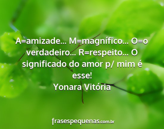 Yonara Vitória - A=amizade... M=magnífico... O=o verdadeiro......