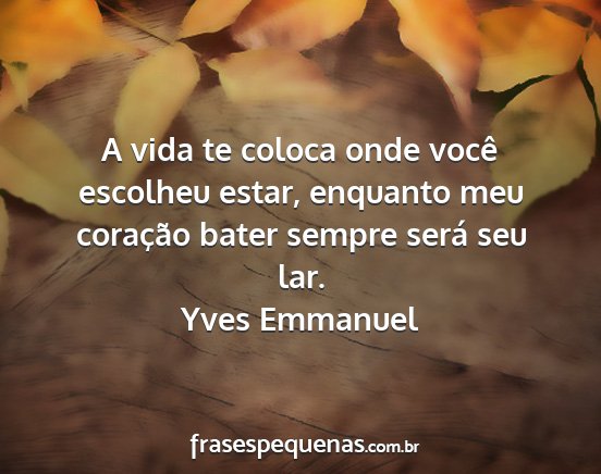 Yves Emmanuel - A vida te coloca onde você escolheu estar,...