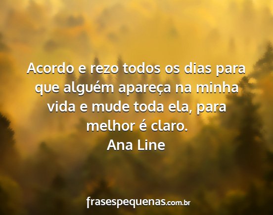 Ana Line - Acordo e rezo todos os dias para que alguém...