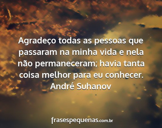 André Suhanov - Agradeço todas as pessoas que passaram na minha...