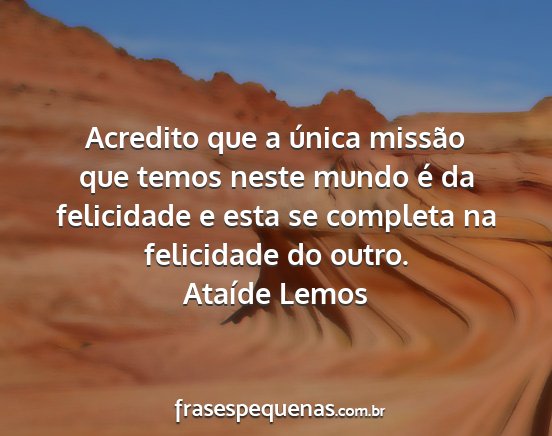 Ataíde Lemos - Acredito que a única missão que temos neste...