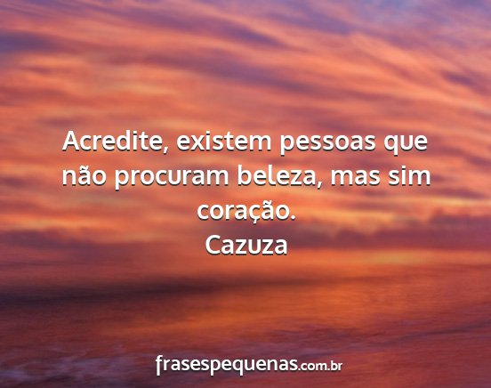 Cazuza - Acredite, existem pessoas que não procuram...