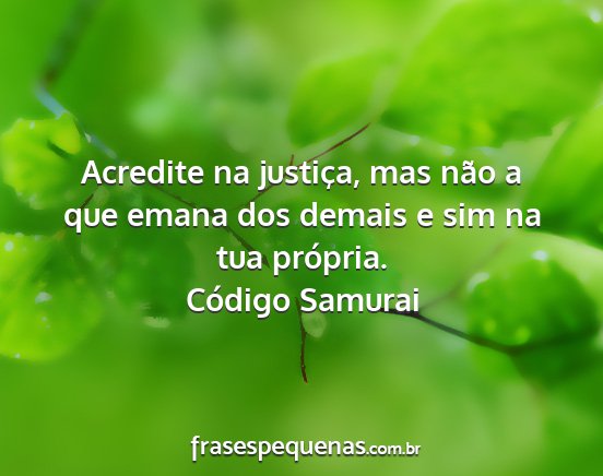 Código Samurai - Acredite na justiça, mas não a que emana dos...