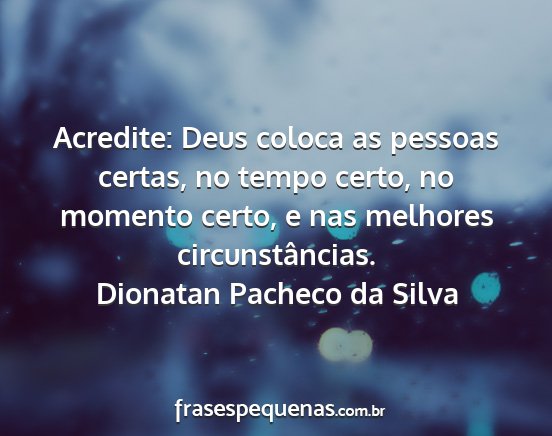 Dionatan Pacheco da Silva - Acredite: Deus coloca as pessoas certas, no tempo...