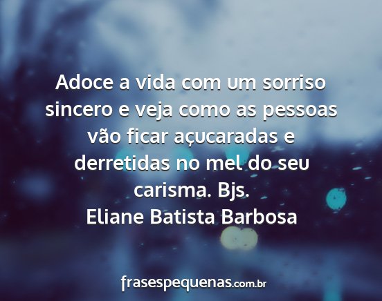 Eliane Batista Barbosa - Adoce a vida com um sorriso sincero e veja como...