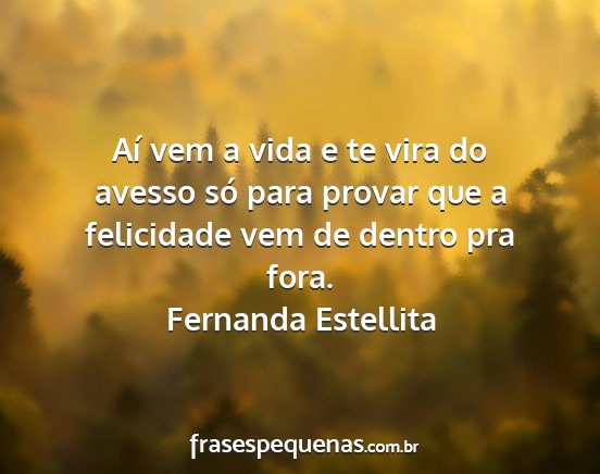 Fernanda Estellita - Aí vem a vida e te vira do avesso só para...