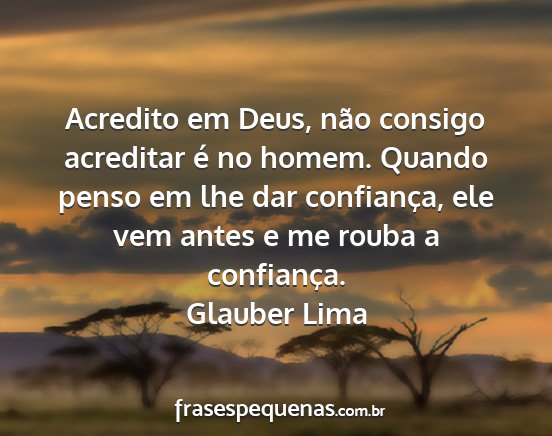 Glauber Lima - Acredito em Deus, não consigo acreditar é no...