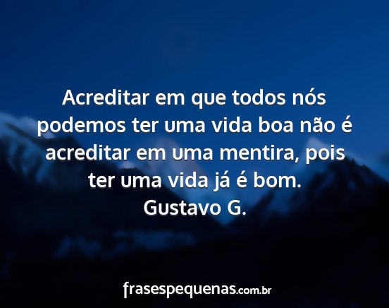 Gustavo G. - Acreditar em que todos nós podemos ter uma vida...