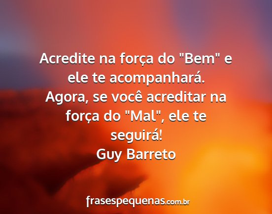 Guy Barreto - Acredite na força do Bem e ele te...