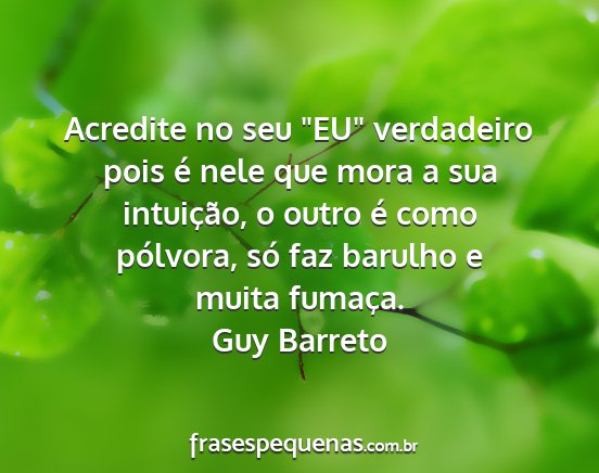 Guy Barreto - Acredite no seu EU verdadeiro pois é nele que...