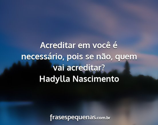 Hadylla Nascimento - Acreditar em você é necessário, pois se não,...