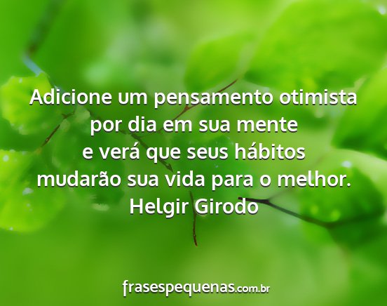 Helgir Girodo - Adicione um pensamento otimista por dia em sua...
