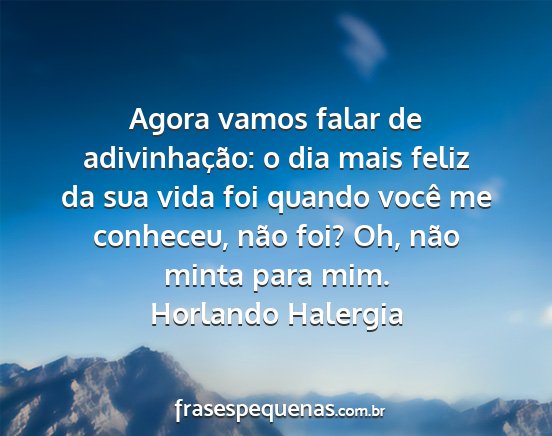 Horlando Halergia - Agora vamos falar de adivinhação: o dia mais...